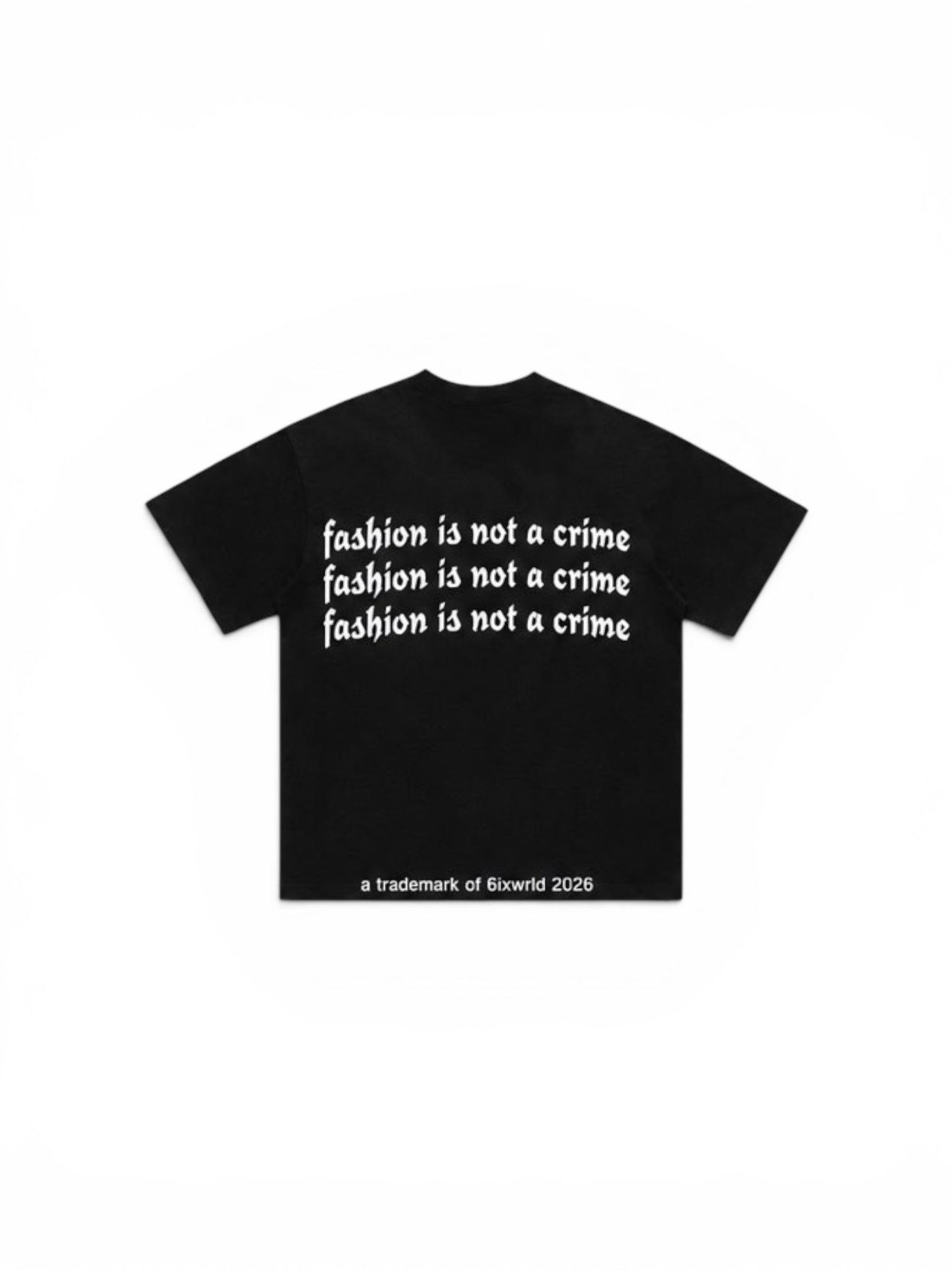 6IX FASHION IS NOT A CRIME TSHIRT